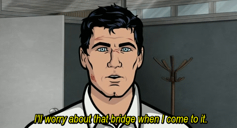 Archer: "I worry about that bridge when I come to it."