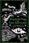 Woodlands Dark and Days Bewitched: A History of Folk Horror