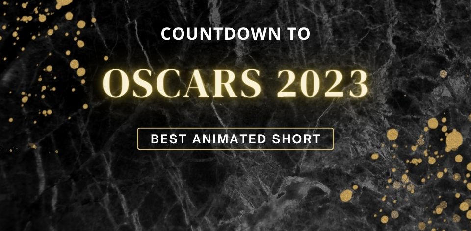 Oscars 2023: Best Animated Short Film – The Reel Bits