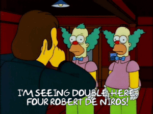 "I'm seeing double here. Four Robert De Niros!"